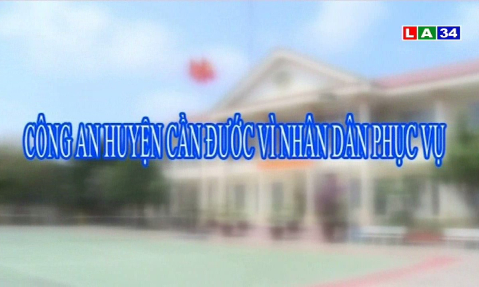 Công an huyện Cần Đước vì nhân dân phục vụ