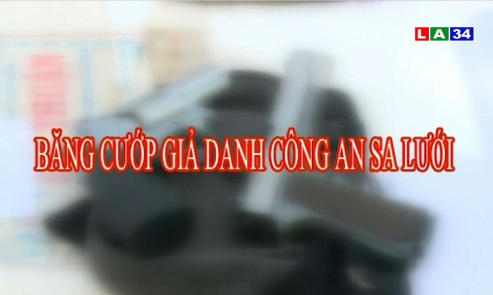 Băng cướp giả danh công an sa lưới