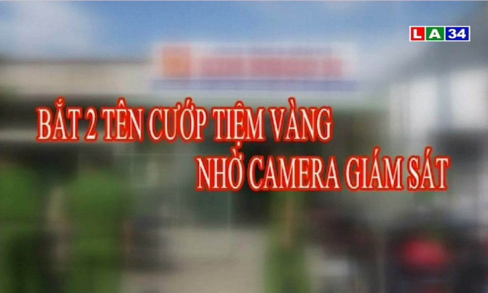 Bắt 2 tên cướp tiệm vàng nhờ camera giám sát