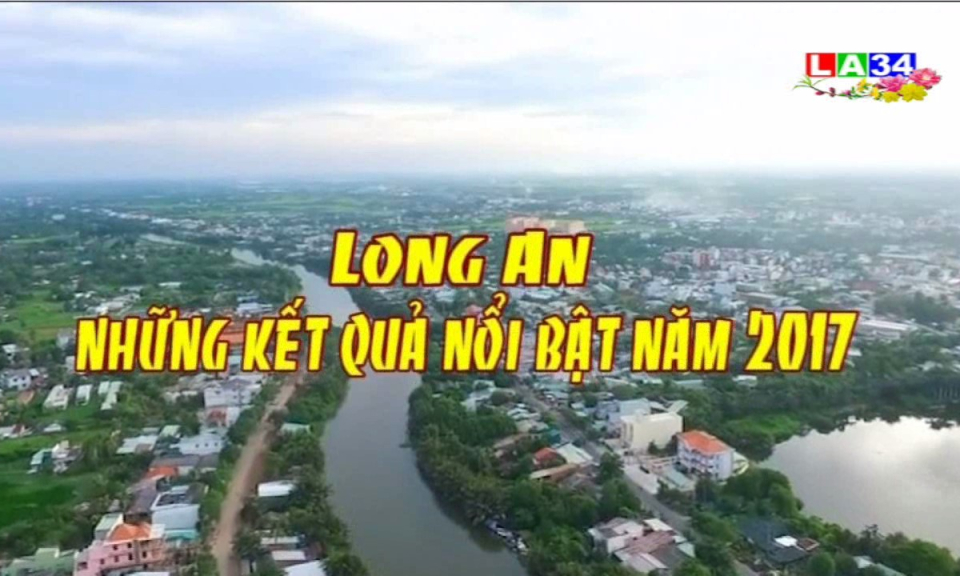 Phóng sự: Long An &#8211; Những kết quả nổi bật năm 2017