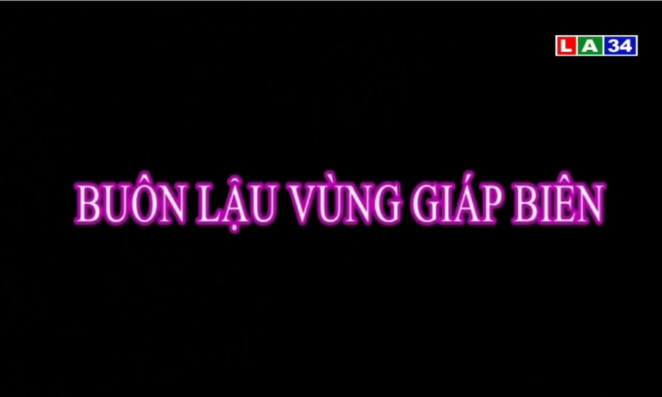 An ninh Long an: Buôn lậu vùng giáp biên