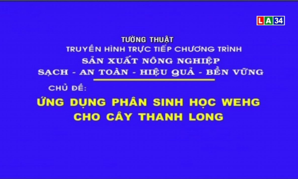 Chương trình nông nghiệp: Ứng dụng phân sinh học Wehg cho cây thanh long