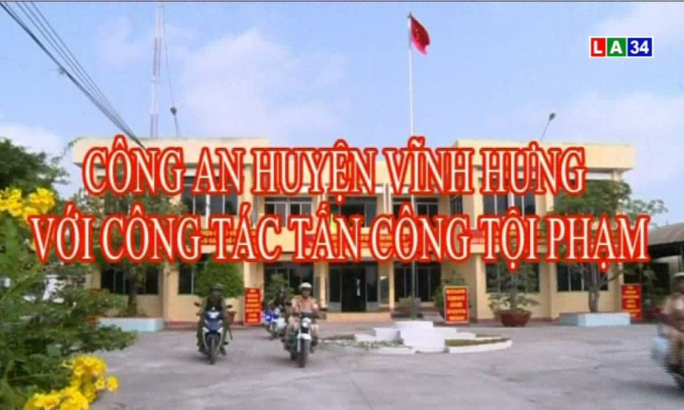 An ninh Long An: Công an huyện Vĩnh Hưng với công tác tấn công tội phạm