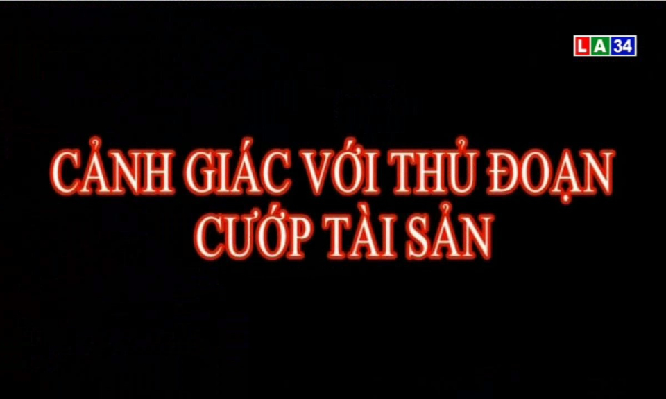 An ninh Long An: Cảnh giác với thủ đoạn cướp tài sản