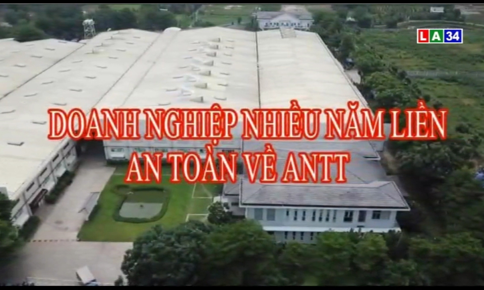 An ninh Long An: Doanh nghiệp nhiều năm liền an toàn về an ninh trật tự