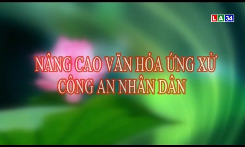 An ninh Long An: Nâng cao văn hóa ứng xử công an nhân dân