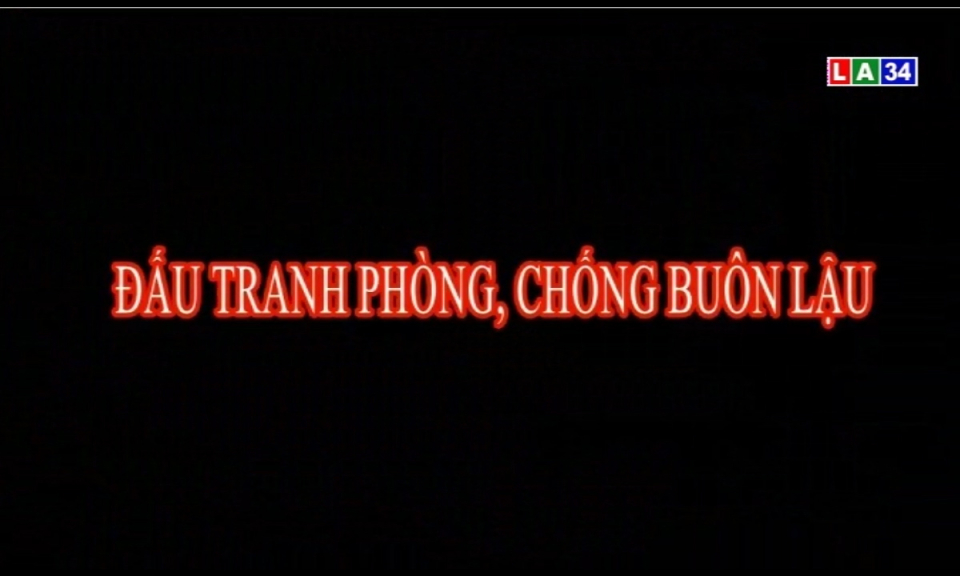 An ninh Long An: Đấu tranh phòng, chống buôn lậu