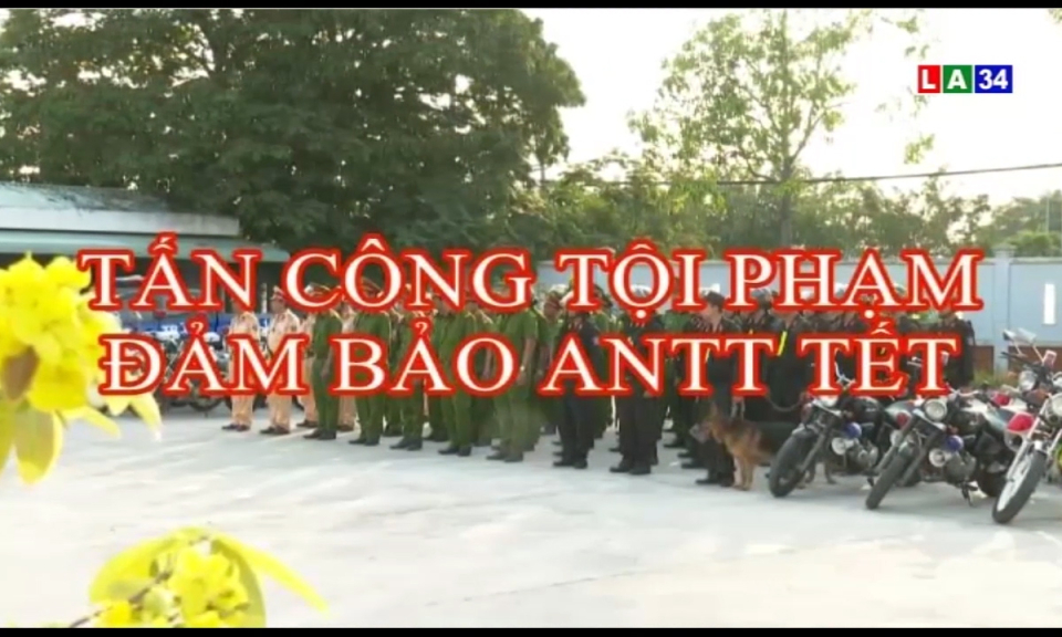 An ninh Long An: Tấn công tội phạm đảm bảo ANTT Tết