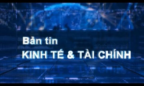 Bản tin kinh tế và tài chính 28-05-2019