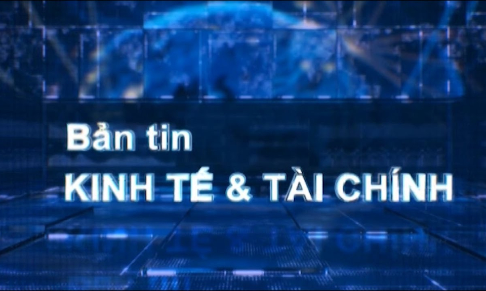 Bản tin kinh tế và tài chính 28-8-2019