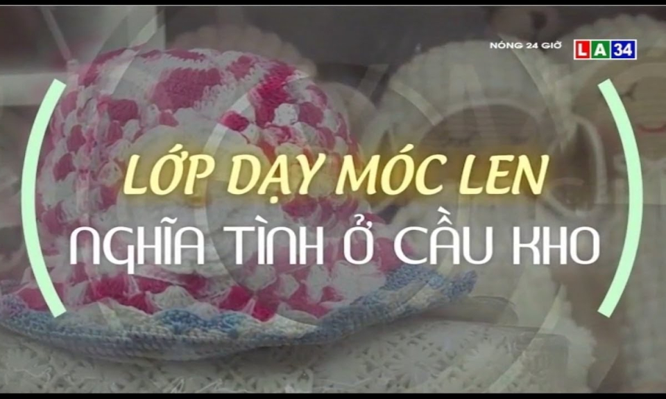 Lớp dạy móc len nghĩa tình ở Cầu Kho