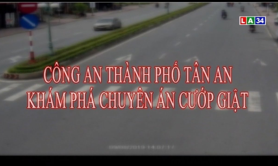 An ninh Long An: Công an thành phố Tân An khám phá chuyên án chuyên cướp giật tài sản