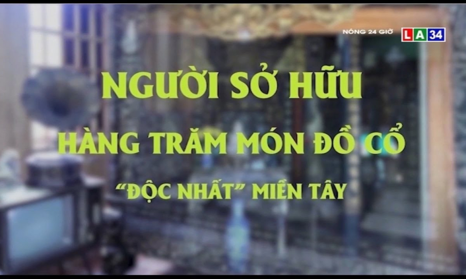 Người sở hữu hàng trăm món đồ cổ &#8220;độc nhất&#8221; miền Tây