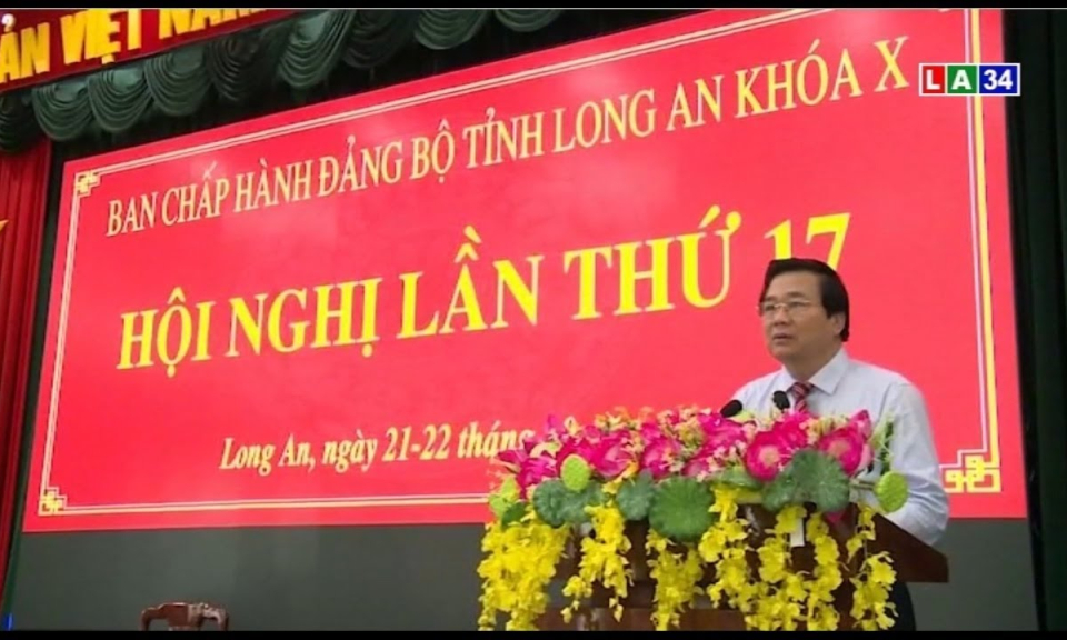 Hội nghị Tỉnh ủy Long An lần thứ 17: tập trung thực hiện NQ 3 tháng cuối năm 2019