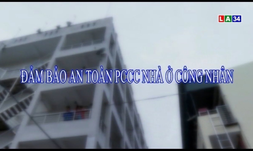 Phóng sự: Đảm bảo an toàn PCCC nhà ở công nhân