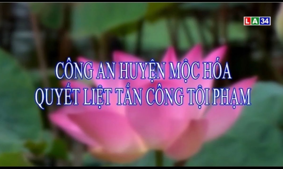 Phóng sự: Công an huyện Mộc Hóa quyết liệt tấn công tội phạm