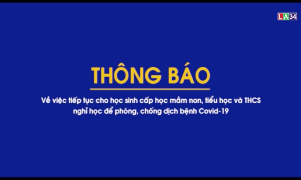 Long An: học sinh mầm non, tiểu học, trung học cơ sở tiếp tục tạm nghỉ học đến hết ngày 14/3/2020