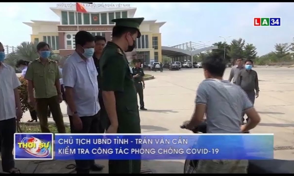 Chủ tịch UBND tỉnh Trần Văn Cần kiểm tra công tác phòng chống dịch Covid-19