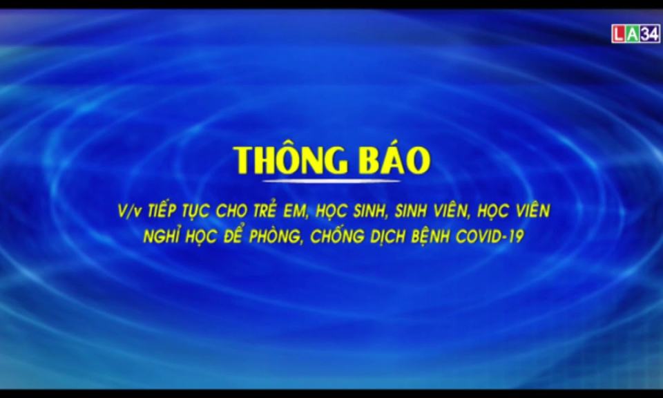 Long An cho học sinh PTTH, sinh viên nghỉ đến 21/3, mầm non đến THCS nghỉ đến 28/3 để phòng chống dịch Covid-19