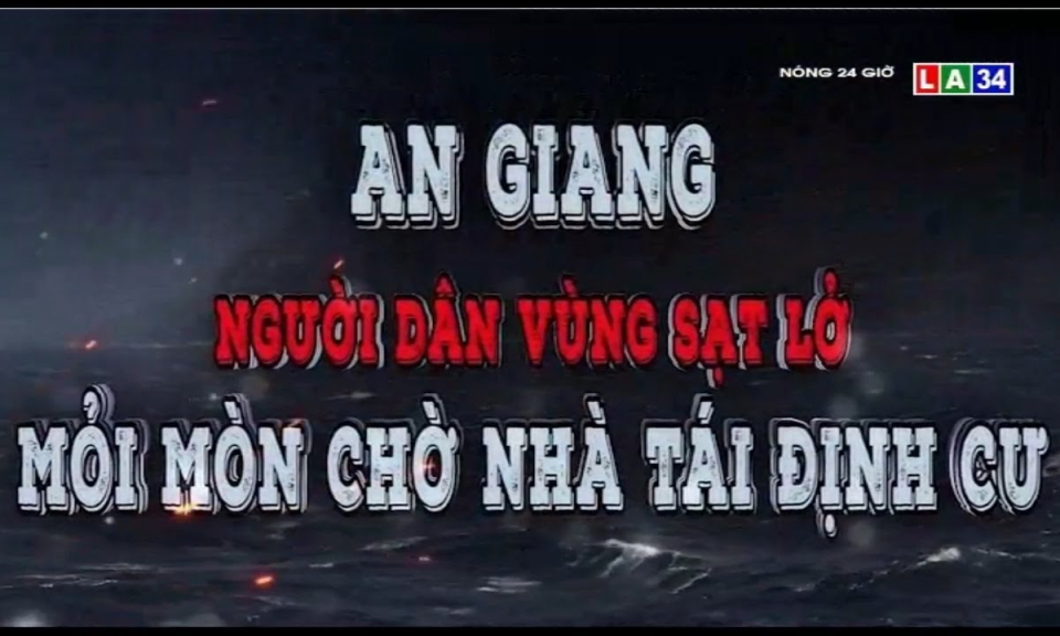 An Giang: người dân vùng sạt lở mỏi mòn chờ nhà tái định cư