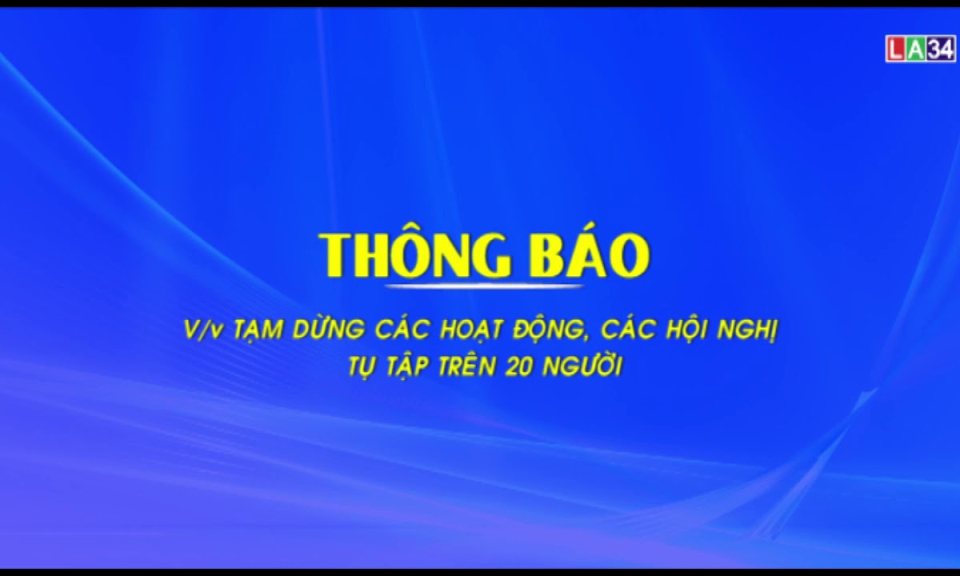 Thông báo Tạm dừng các họat động, các hội nghị tụ tập trên 20 người