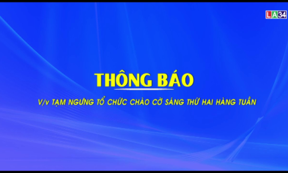 Thông báo Tạm ngưng tổ chức chào cờ sáng thứ 2 hàng tuần