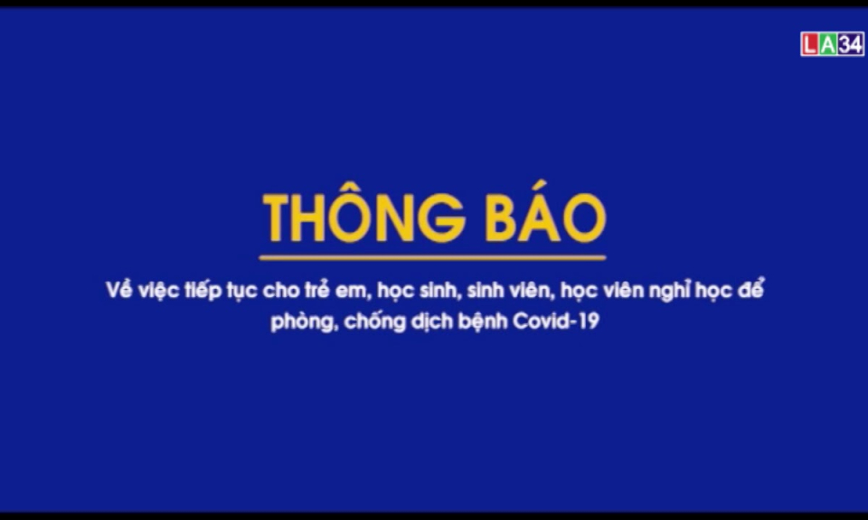 Thông báo: Tiếp tục cho trẻ em, học sinh, sinh viên, học viên nghỉ học phòng chống Covid -19