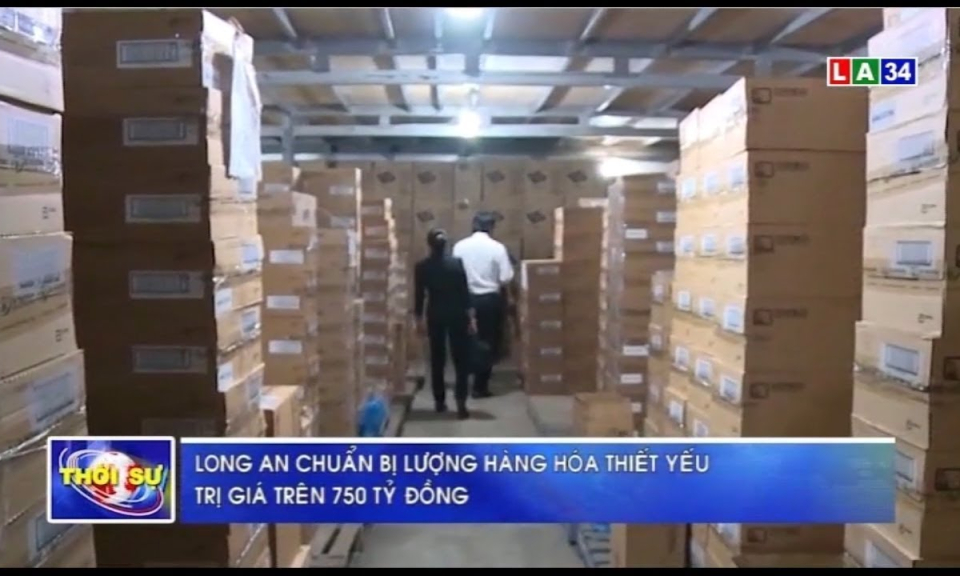 Long An chuẩn bị lượng hàng hóa thiết yếu trị giá trên 750 tỷ đồng