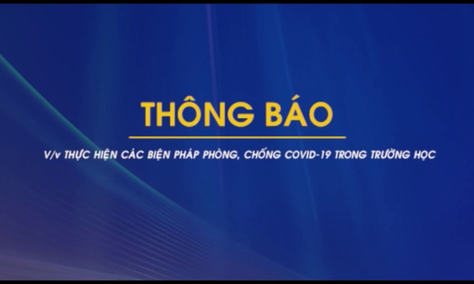 THÔNG BÁO Thực hiện các biện pháp phòng, chống Covid-19 trong trường học