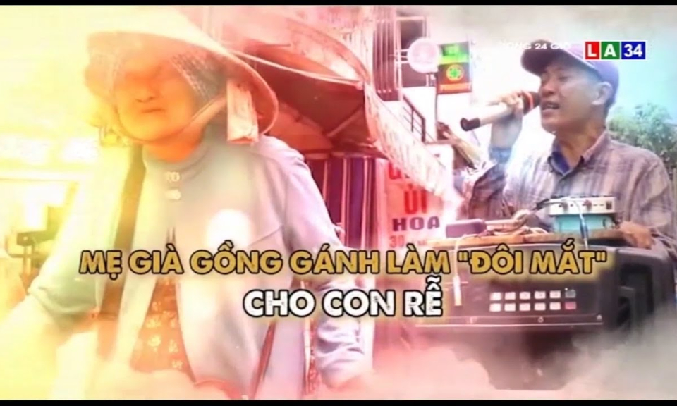 Mẹ già gống gánh làm &#8220;đôi mắt&#8221; cho con rể