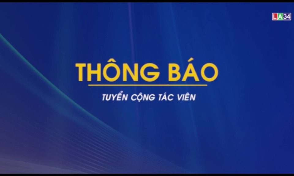 THÔNG BÁO Đài Phát thanh và Truyền hình Long An tuyển cộng tác viên