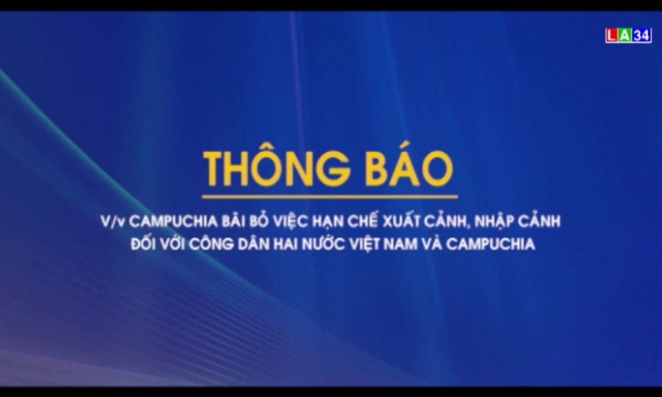 THÔNG BÁO Campuchia bãi bỏ hạn chế xuất cảnh, nhập cảnh đối với công nhân hai nước Việt Nam và Campuchia