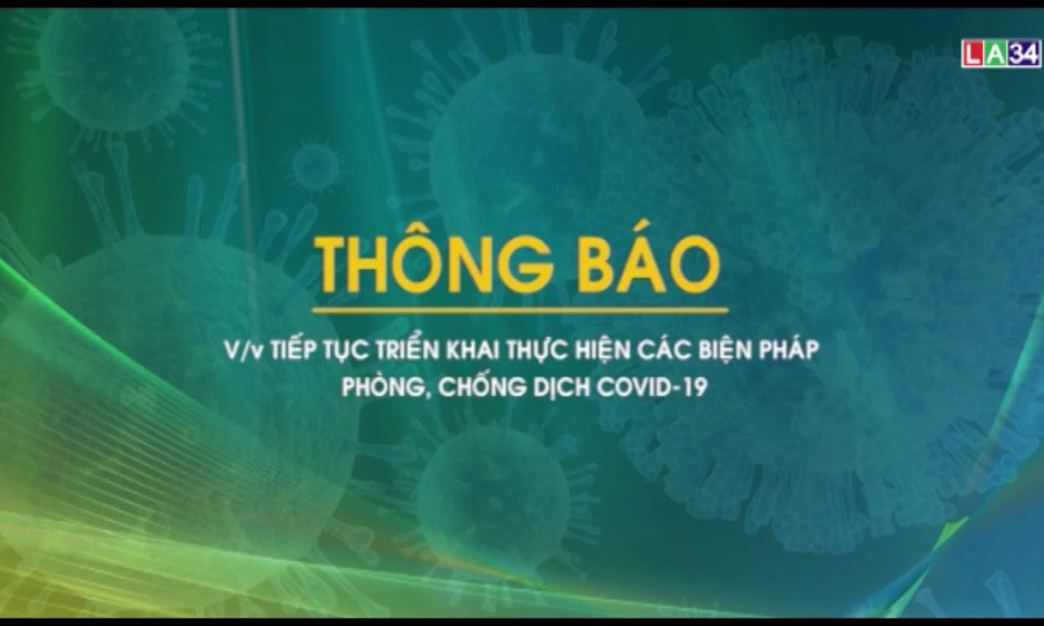 THÔNG BÁO TIẾP TỤC TRIỂN KHAI THỰC HIỆN CÁC BIỆN PHÁP PHÒNG, CHỐNG DỊCH COVID-19