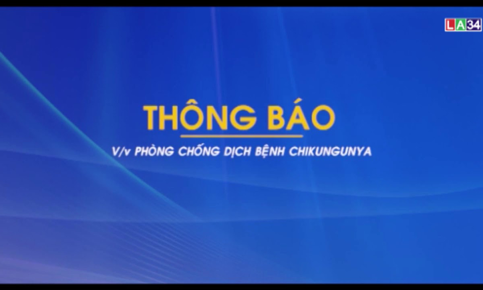 THÔNG BÁO Phòng chống dịch bệnh Chikungunya