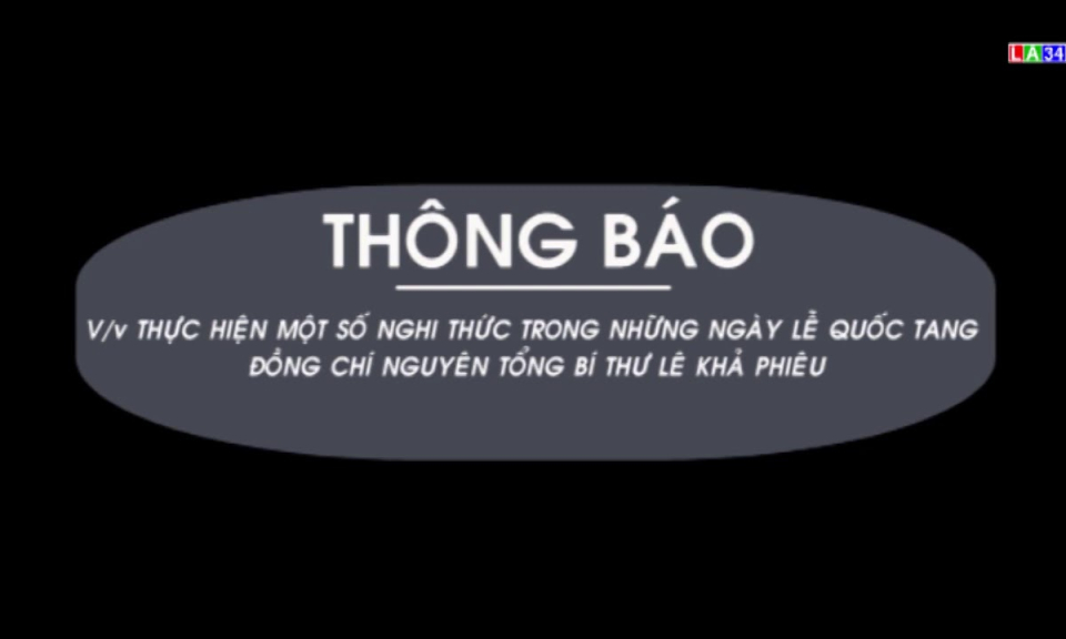 THÔNG BÁO Thực hiện một số nghi thức trong những ngày Lễ Quốc tang đồng chí nguyên Tổng Bí thư Lê Khả Phiêu