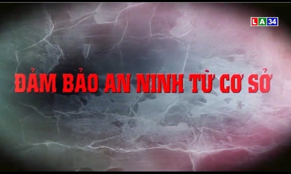 Đảm bảo an ninh từ cơ sở