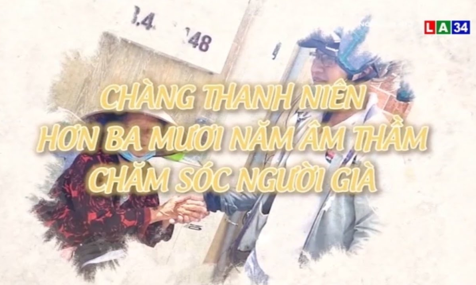 Chàng thanh niên hơn ba mươi năm âm thầm chăm sóc người già