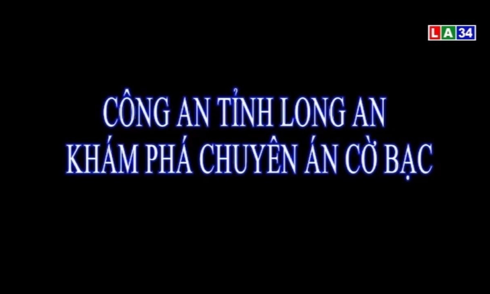 Công an tỉnh Long An khám phá chuyên án cờ bạc