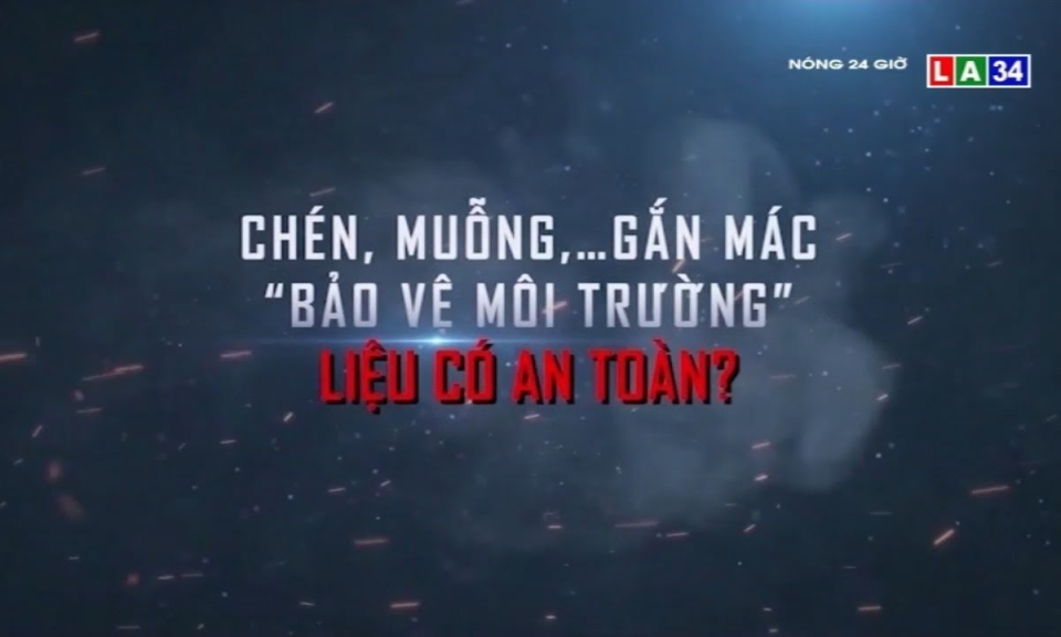 Chén, muỗng,&#8230;gắn mác &#8220;bảo vệ môi trường&#8221; liệu có an toàn?