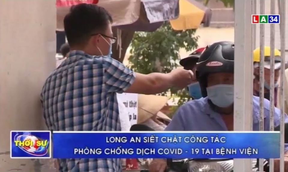 Long An siết chặt công tác phòng chống dịch Covid-19 tại bệnh viện