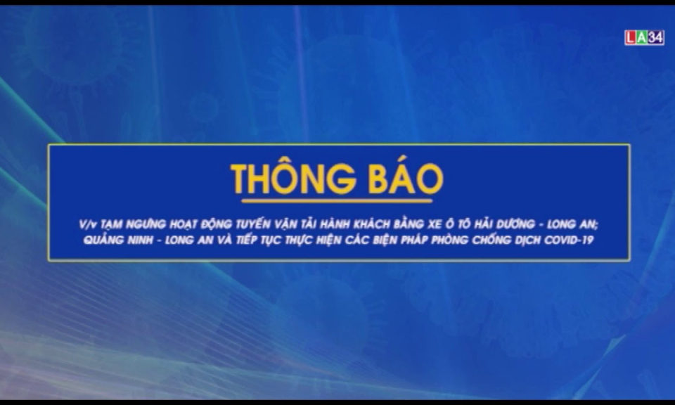 THÔNG BÁO Tạm ngưng hoạt động tuyến vận tải hành khách bằng xe ô tô Hải Dương &#8211; Long An, Quảng Ninh &#8211; Long An và tiếp tục thực hiện các biện pháp phòng chống dịch Covid-19