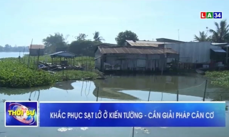 Khắc phục sạt lở ở Kiến Tường &#8211; Cần giải pháp căn cơ