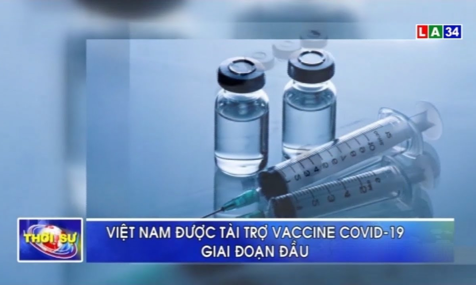 Bản tin Covid-19 | Viện Nam được tài trợ vaccine Covid-19 giai đoạn đầu