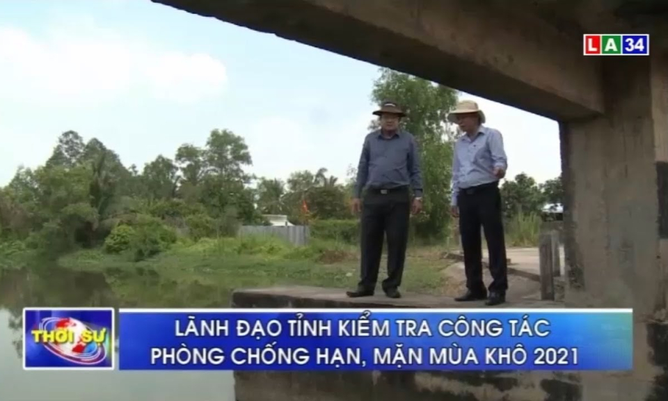 Lãnh đạo tỉnh kiểm tra công tác phòng chống hạn, mặn mùa khô 2021