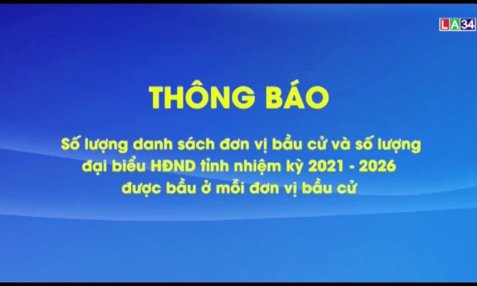 THÔNG BÁO Số lượng danh sách đơn vị bầu cử và số lượng đại biểu HĐND tỉnh nhiệm kỳ 2021-2016