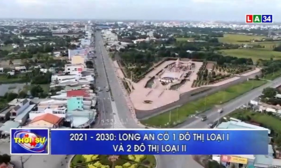 2021 &#8211; 2030: Long An có 1 đô thị loại I và 2 đô thị loại II
