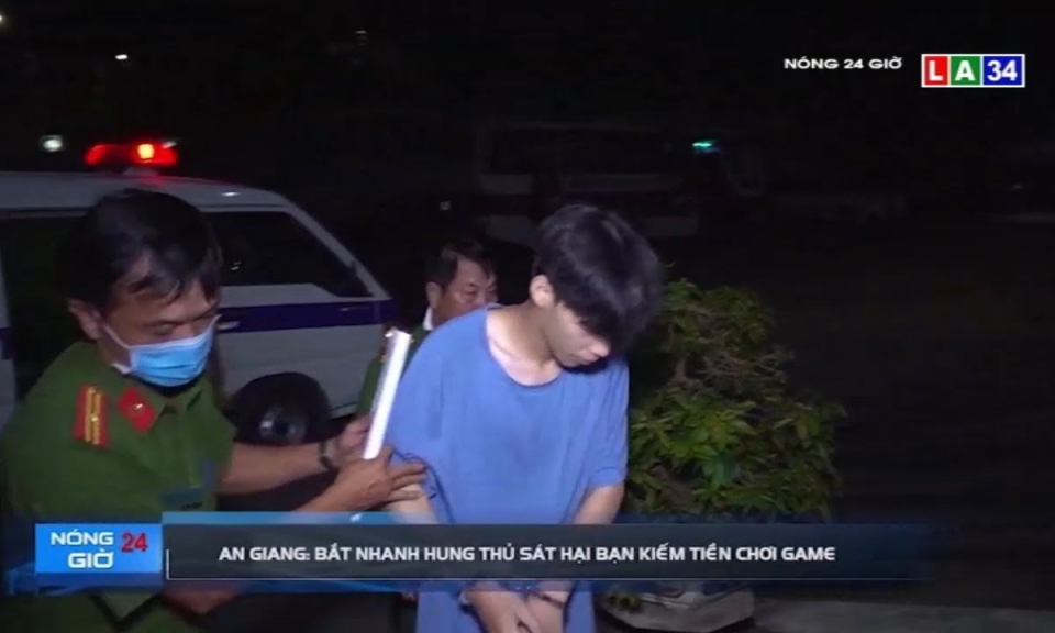 An Giang: Bắt nhanh hung thủ sát hại bạn kiếm tiền chơi game