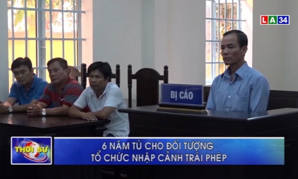 TX Kiến Tường: 6 năm tù cho đối tượng tổ chức nhập cảnh trái phép