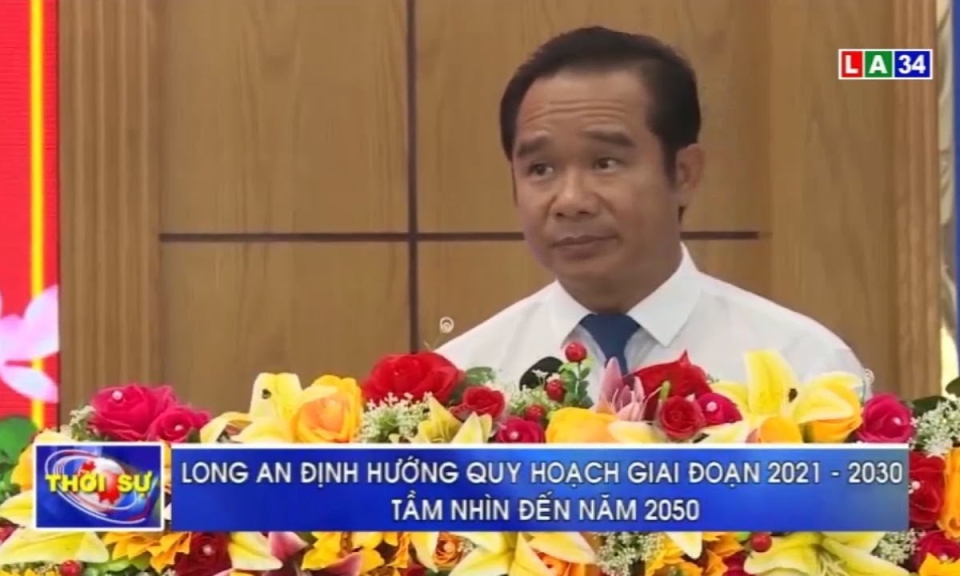 Long An định hướng quy hoạch giai đoạn 2021-2030 tầm nhìn đến năm 2050