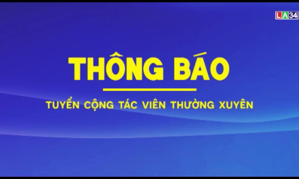 THÔNG BÁO Đài PT&#038;TH Long An tuyển cộng tác viên thường xuyên